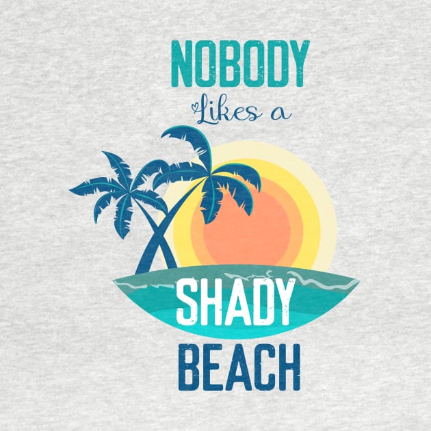 Nobody Likes a Shady Beach- Summer Chilling - Beach Vibes by Elitawesome